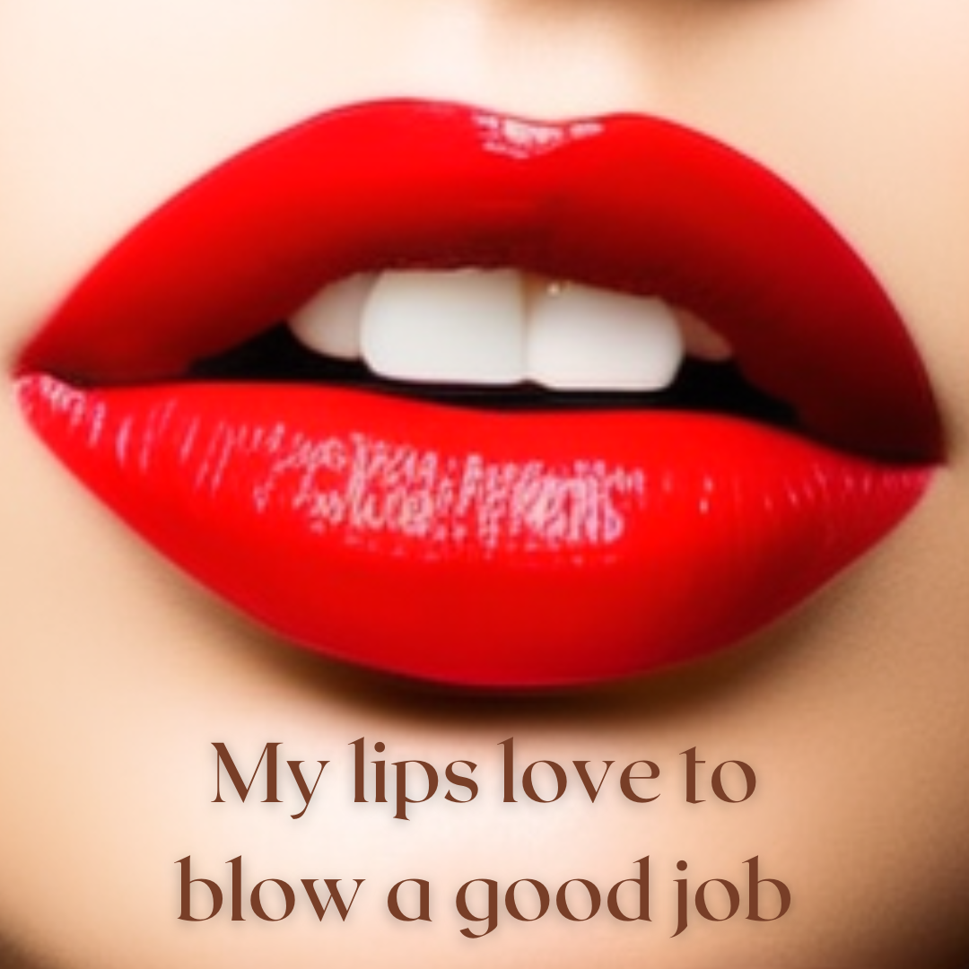 My lips love to blow a good job